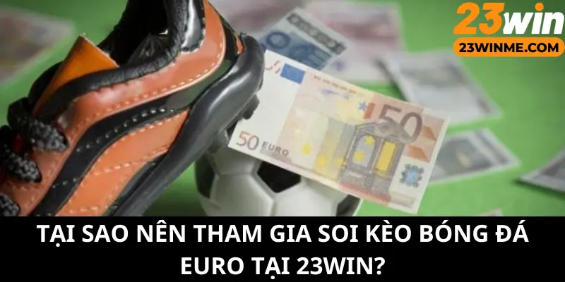 23Win là điểm đến tuyệt vời để tham gia soi kèo bóng đá Euro