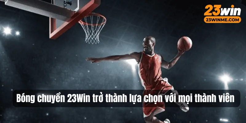 Bóng chuyền trở thành lựa chọn với mọi thành viên
