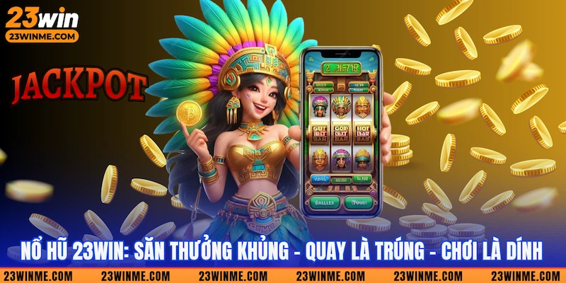 Giới thiệu Nổ hũ 23win